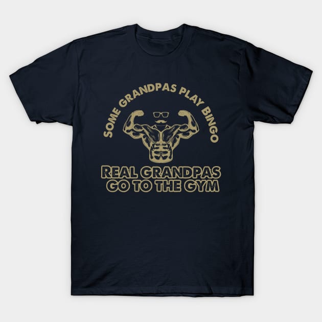 Some Grandpas Play Bingo Real Grandpas go to the gym T-Shirt by La Moda Tee